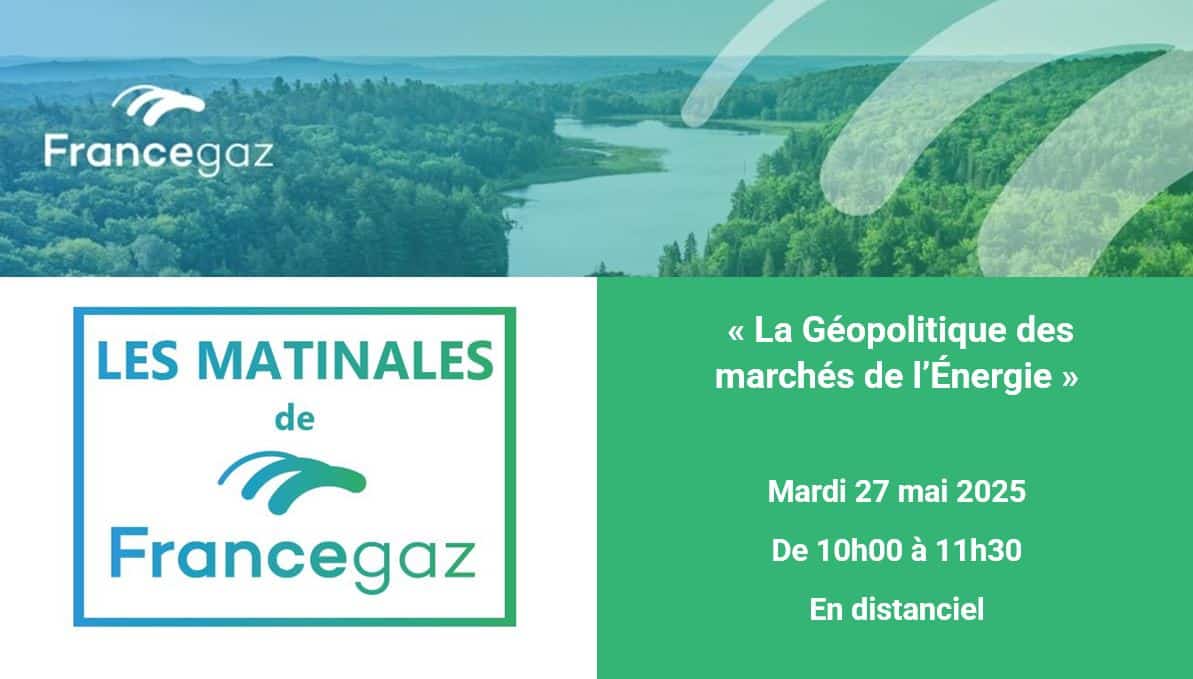 Matinale de France gaz « La Géopolitique des marchés de l’Énergie » : découvrez le programme et inscrivez-vous !
